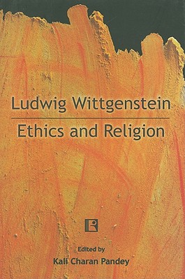 Ludwig Wittgenstein: Ethics and Religion - Pandey, Kali Charan (Editor)