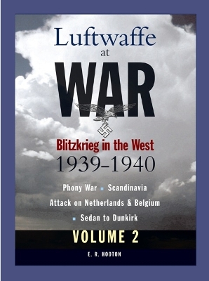 Luftwaffe At War Volume 2: Blitzkrieg In The West 1939-1940 - Bernd, Dens, and Hooton, E R
