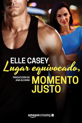 Lugar Equivocado, Momento Justo - Casey, Elle, and Alcaina, Ana (Translated by)