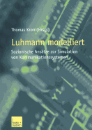 Luhmann Modelliert: Sozionische Ansatze Zur Simulation Von Kommunikationssystemen