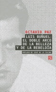 Luis Bunuel: El Doble Arco de La Belleza y de La Rebeldia - Paz, Octavio, and De La Colina, Jose (Prologue by)
