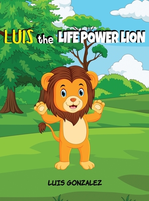 Luis the Life Power Lion - Gonzalez, Luis