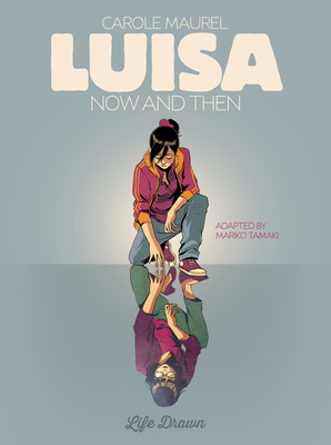 Luisa: Now and Then - Maurel, Carole, and Tamaki, Mariko (Adapted by)