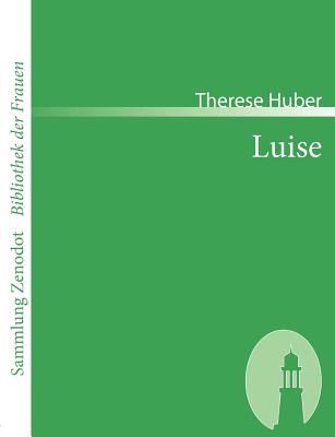 Luise: Ein Beitrag zur Geschichte der Konvenienz - Huber, Therese