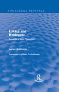 Lukcs and Heidegger (Routledge Revivals): Towards a New Philosophy