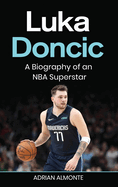Luka Doncic: A Biography of an NBA Superstar
