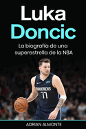 Luka Doncic: La biografa de una superestrella de la NBA