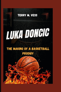 Luka Doncic: The Making Of A Basketball Prodigy