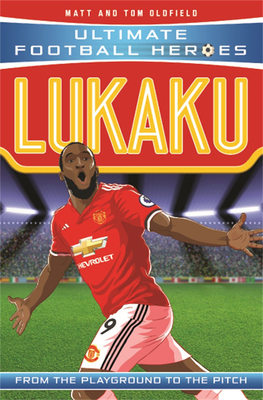 Lukaku (Ultimate Football Heroes - the No. 1 football series): Collect Them All! - Oldfield, Matt & Tom