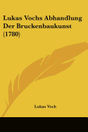 Lukas Vochs Abhandlung Der Bruckenbaukunst (1780)