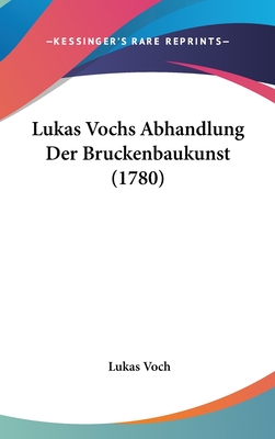 Lukas Vochs Abhandlung Der Bruckenbaukunst (1780) - Voch, Lukas