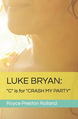 Luke Bryan: "C" is for "CRASH MY PARTY" - Preston Rolland, Royce