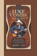 Luke Combs Biography: More Than a Song - The Heartfelt Journey of a Country Music Superstar