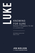 Luke: Knowing for Sure, Volume 2 (Chapters 11-24)
