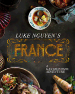 Luke Nguyen's France: A Gastronomic Adventure