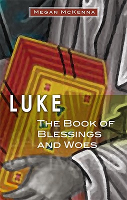 Luke: The Book of Blessings and Woes - McKenna, Megan