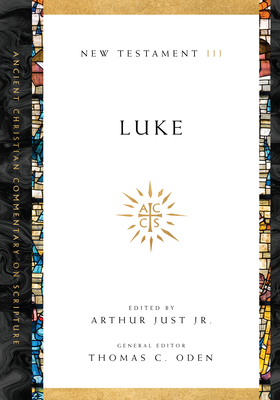 Luke: Volume 3 - Just Jr, Arthur (Editor), and Oden, Thomas C (Editor)