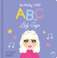 Lullaby Legends: ABC of Lady Gaga: A Rhyming Lullaby