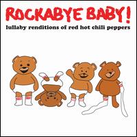 Lullaby Renditions of Red Hot Chili Peppers - Rockabye Baby!