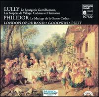 Lully: Le Bourgeois Gentilhomme; Philidor: Le Mariage de la Grosse Cathos - London Oboe Band; Marie-Ange Petit (percussion); Paul Goodwin (conductor)