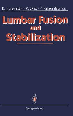 Lumbar Fusion and Stabilization - Yonenobu, Kazuo (Editor), and Ono, Keiro (Editor), and Takemitsu, Yoshiharu (Editor)