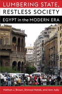 Lumbering State, Restless Society: Egypt in the Modern Era