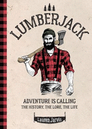 Lumberjack: Adventure is Calling - The History, The Lore, The Life
