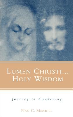 Lumen Christi...Holy Wisdom: Journey to Awakening - Merrill, Nan C