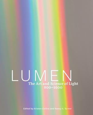 Lumen: The Art and Science of Light, 800-1600 - Collins, Kristen (Editor), and Turner, Nancy K. (Editor)