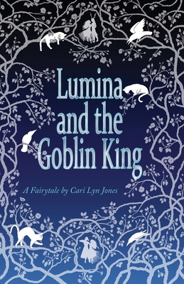 Lumina and the Goblin King - Jones, Cari Lyn