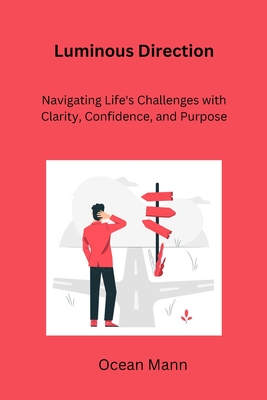 Luminous Direction: Navigating Life's Challenges with Clarity, Confidence, and Purpose - Mann, Ocean