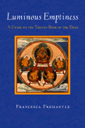 Luminous Emptiness: Understanding the Tibetan Book of the Dead - Fremantle, Francesca