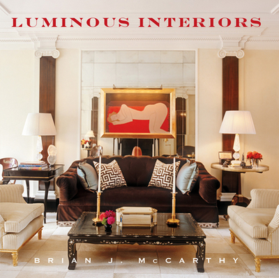 Luminous Interiors: The Houses of Brian McCarthy - McCarthy, Brian