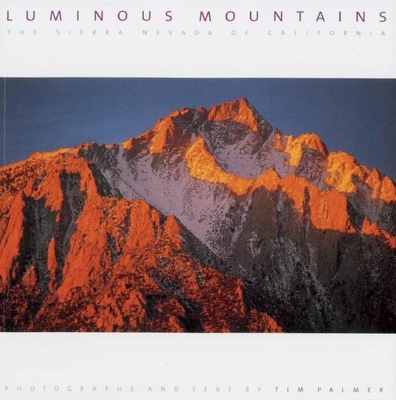 Luminous Mountains: The Sierra Nevada of California - Palmer, Tim (Photographer)