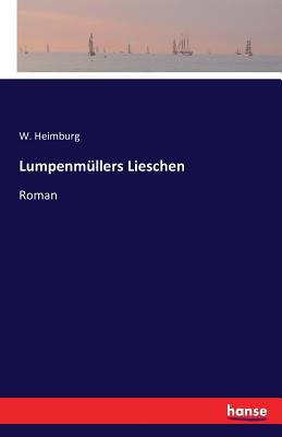 Lumpenmullers Lieschen: Roman - Heimburg, W