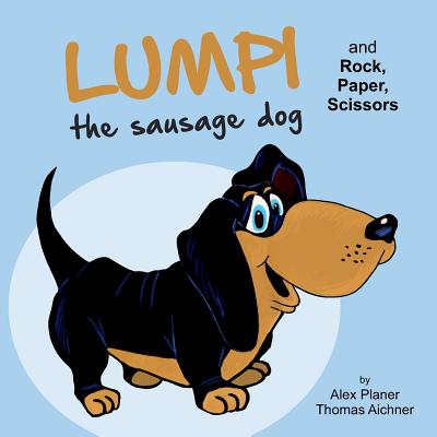 Lumpi the Sausage Dog and Rock, Paper, Scissors - Aichner, Thomas, and Planer, Alex