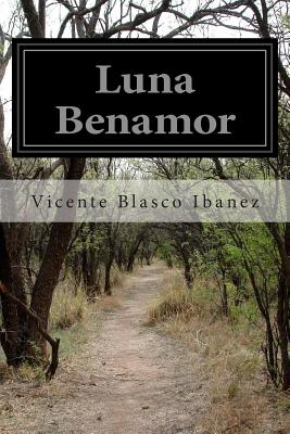 Luna Benamor - Goldberg, Isaac, Dr. (Translated by), and Ibanez, Vicente Blasco
