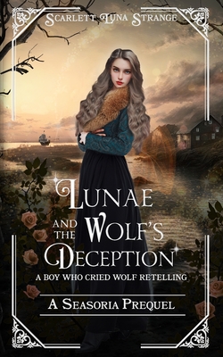 Lunae and the Wolf's Deception - Strange, Scarlett Luna