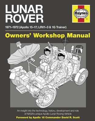 Lunar Rover Manual: An insight into the technology, history, development and role of NASA's unique Apollo Lunar Roving Vehicle - Riley, Christopher, Dr., and Woods, David, and Dolling, Philip