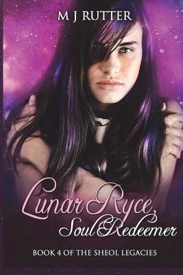 Lunar Ryce, Soul Redeemer: Book 4 of the Sheol Legacies - Rutter, M J