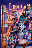 Lunaria 2: Die verlorene Melodie - Das magische Musical-Abenteuer: Ein magisches Musicalbuch zum Lesen und Hren - fr Kinder, Familien und alle, die mit dem Herzen sehen und mit singen
