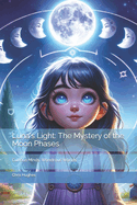 Luna's Light: The Mystery of the Moon Phases: Curious Minds, Wondrous Worlds