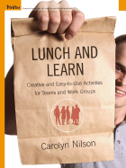 Lunch and Learn: Creative and Easy-To-Use Activities for Teams and Work Groups
