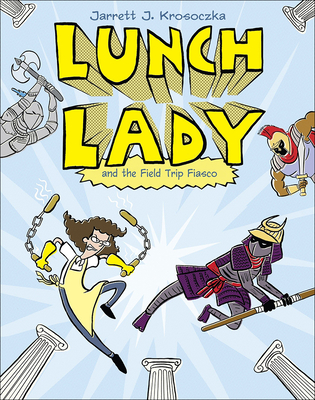 Lunch Lady 6: Lunch Lady and the Field Trip Fiasco - Krosoczka, Jarrett