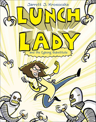 Lunch Lady and the Cyborg Substitute - Krosoczka, Jarrett