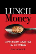 Lunch Money: Serving Healthy School Food in a Sick Economy