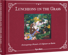 Luncheons on the Grass: Reimagining Manet's Le D?jeuner Sur l'Herbe