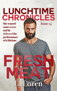 Lunchtime Chronicles: Fresh Meat