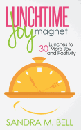 Lunchtime Joy Magnet: 30 Lunches to More Joy and Positivity