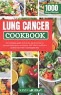 Lung Cancer Cookbook: The Ultimate guide on how to use Nutrition to manage lung cancer treatment, side effects and live a healthy life with a sustainable diet.